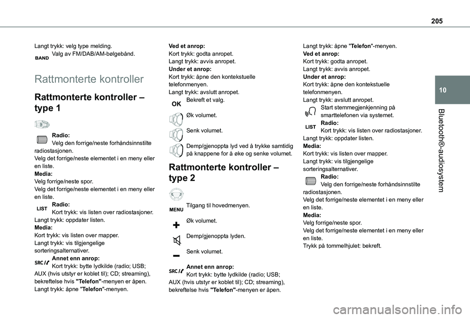 TOYOTA PROACE CITY 2020 Instruksjoner for bruk (in Norwegian) 205
Bluetooth®-audiosystem
10
Langt trykk: velg type melding.Valg av FM/DAB/AM-bølgebånd.
Rattmonterte kontroller
Rattmonterte kontroller –
type 1
Radio:Velg den forrige/neste forhåndsinnsti TOYOTA PROACE CITY 2020 Instruksjoner for bruk (in Norwegian) 205
Bluetooth®-audiosystem
10
Langt trykk: velg type melding.Valg av FM/DAB/AM-bølgebånd.
Rattmonterte kontroller
Rattmonterte kontroller –
type 1
Radio:Velg den forrige/neste forhåndsinnsti