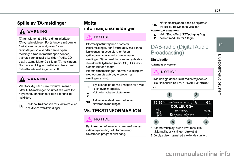 TOYOTA PROACE CITY 2020 Instruksjoner for bruk (in Norwegian) 207
Bluetooth®-audiosystem
10
Spille av TA-meldinger
WARNI NG
TA-funksjonen (trafikkmelding) prioriterer TA-varselmeldinger. For å fungere må denne funksjonen ha gode signaler for en radiostasjon s TOYOTA PROACE CITY 2020 Instruksjoner for bruk (in Norwegian) 207
Bluetooth®-audiosystem
10
Spille av TA-meldinger
WARNI NG
TA-funksjonen (trafikkmelding) prioriterer TA-varselmeldinger. For å fungere må denne funksjonen ha gode signaler for en radiostasjon s