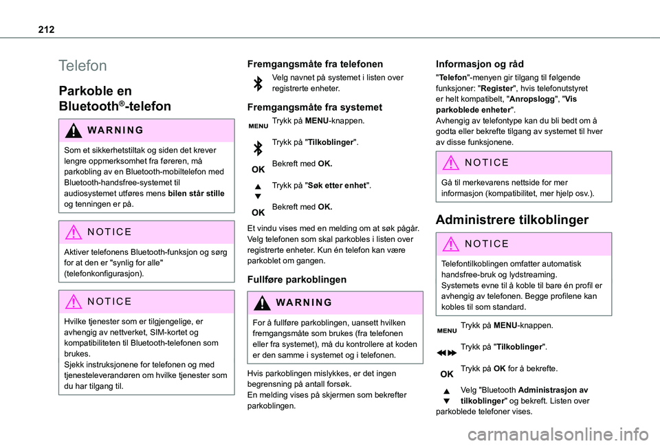 TOYOTA PROACE CITY 2020 Instruksjoner for bruk (in Norwegian) 212
Telefon
Parkoble en
Bluetooth®-telefon
WARNI NG
Som et sikkerhetstiltak og siden det krever lengre oppmerksomhet fra føreren, må
parkobling av en Bluetooth-mobiltelefon med Bluetooth-handsfre TOYOTA PROACE CITY 2020 Instruksjoner for bruk (in Norwegian) 212
Telefon
Parkoble en
Bluetooth®-telefon
WARNI NG
Som et sikkerhetstiltak og siden det krever lengre oppmerksomhet fra føreren, må
parkobling av en Bluetooth-mobiltelefon med Bluetooth-handsfre