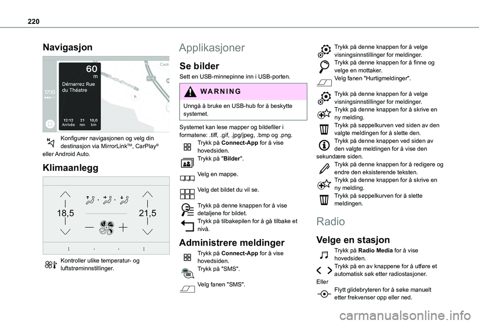 TOYOTA PROACE CITY 2020 Instruksjoner for bruk (in Norwegian) 220
Navigasjon
Konfigurer navigasjonen og velg din destinasjon via MirrorLinkTM, CarPlay® eller Android Auto.
Klimaanlegg
21,518,5
Kontroller ulike temperatur- og luftstrøminnstillinger.
Appli TOYOTA PROACE CITY 2020 Instruksjoner for bruk (in Norwegian) 220
Navigasjon
Konfigurer navigasjonen og velg din destinasjon via MirrorLinkTM, CarPlay® eller Android Auto.
Klimaanlegg
21,518,5
Kontroller ulike temperatur- og luftstrøminnstillinger.
Appli