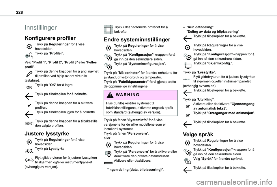 TOYOTA PROACE CITY 2020 Instruksjoner for bruk (in Norwegian) 228
Innstillinger
Konfigurere profiler
Trykk på Reguleringer for å vise hovedsiden.Trykk på "Profiler".
Velg "Profil 1", "Profil 2", "Profil 3" eller "Felles pr TOYOTA PROACE CITY 2020 Instruksjoner for bruk (in Norwegian) 228
Innstillinger
Konfigurere profiler
Trykk på Reguleringer for å vise hovedsiden.Trykk på "Profiler".
Velg "Profil 1", "Profil 2", "Profil 3" eller "Felles pr