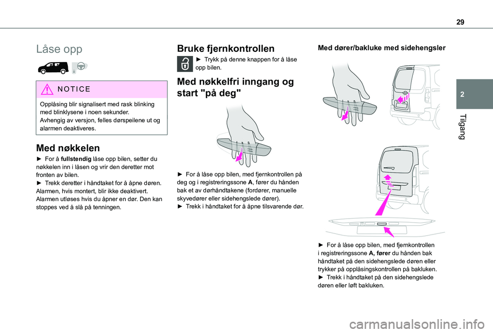 TOYOTA PROACE CITY 2020 Instruksjoner for bruk (in Norwegian) 29
Tilgang
2
Låse opp
NOTIC E
Opplåsing blir signalisert med rask blinking med blinklysene i noen sekunder.Avhengig av versjon, felles dørspeilene ut og alarmen deaktiveres.
Med nøkkelen
► Fo TOYOTA PROACE CITY 2020 Instruksjoner for bruk (in Norwegian) 29
Tilgang
2
Låse opp
NOTIC E
Opplåsing blir signalisert med rask blinking med blinklysene i noen sekunder.Avhengig av versjon, felles dørspeilene ut og alarmen deaktiveres.
Med nøkkelen
► Fo
