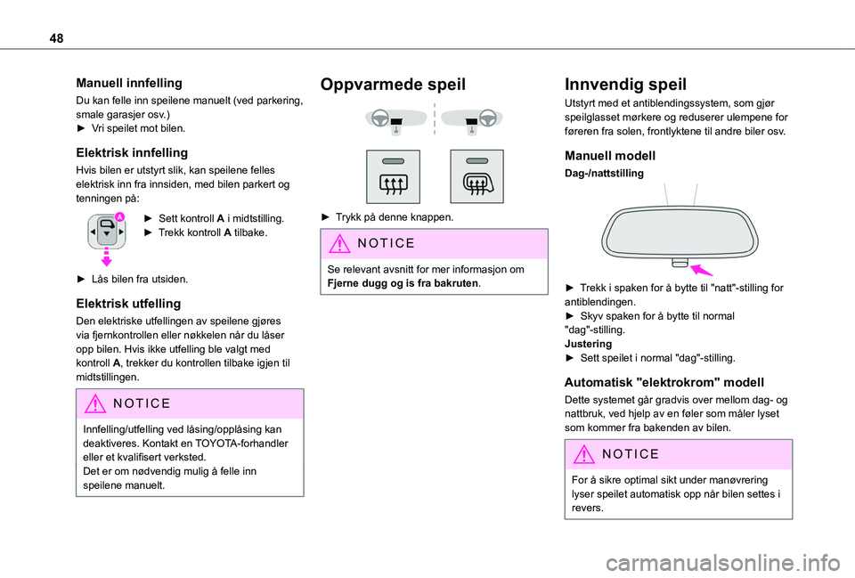 TOYOTA PROACE CITY 2020 Instruksjoner for bruk (in Norwegian) 48
Manuell innfelling
Du kan felle inn speilene manuelt (ved parkering, smale garasjer osv.)► Vri speilet mot bilen.
Elektrisk innfelling
Hvis bilen er utstyrt slik, kan speilene felles elektrisk i TOYOTA PROACE CITY 2020 Instruksjoner for bruk (in Norwegian) 48
Manuell innfelling
Du kan felle inn speilene manuelt (ved parkering, smale garasjer osv.)► Vri speilet mot bilen.
Elektrisk innfelling
Hvis bilen er utstyrt slik, kan speilene felles elektrisk i