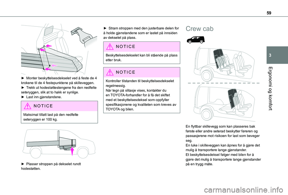 TOYOTA PROACE CITY 2020 Instruksjoner for bruk (in Norwegian) 59
Ergonomi og komfort
3
► Monter beskyttelsesdekselet ved å feste de 4 krokene til de 4 festepunktene på skilleveggen.► Trekk ut hodestøttestengene fra den nedfelte seteryggen, slik at to ha TOYOTA PROACE CITY 2020 Instruksjoner for bruk (in Norwegian) 59
Ergonomi og komfort
3
► Monter beskyttelsesdekselet ved å feste de 4 krokene til de 4 festepunktene på skilleveggen.► Trekk ut hodestøttestengene fra den nedfelte seteryggen, slik at to ha