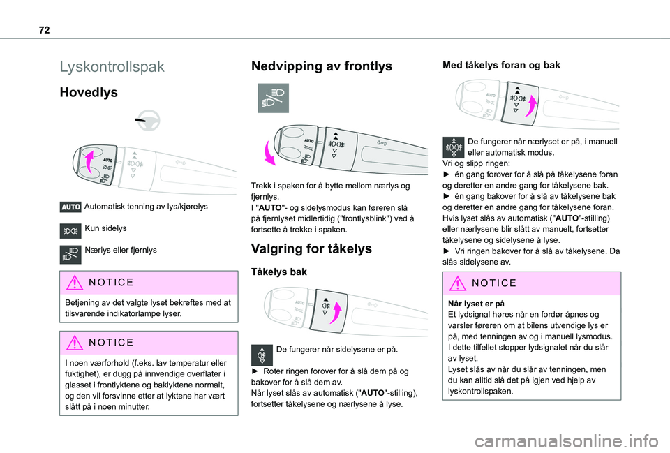 TOYOTA PROACE CITY 2020 Instruksjoner for bruk (in Norwegian) 72
Lyskontrollspak
Hovedlys
Automatisk tenning av lys/kjørelys
Kun sidelys
Nærlys eller fjernlys
NOTIC E
Betjening av det valgte lyset bekreftes med at tilsvarende indikatorlampe lyser.
NOT TOYOTA PROACE CITY 2020 Instruksjoner for bruk (in Norwegian) 72
Lyskontrollspak
Hovedlys
Automatisk tenning av lys/kjørelys
Kun sidelys
Nærlys eller fjernlys
NOTIC E
Betjening av det valgte lyset bekreftes med at tilsvarende indikatorlampe lyser.
NOT