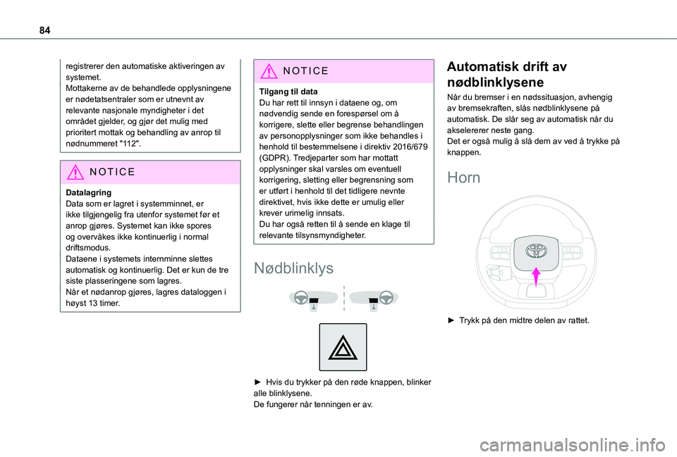 TOYOTA PROACE CITY 2020 Instruksjoner for bruk (in Norwegian) 84
registrerer den automatiske aktiveringen av systemet.Mottakerne av de behandlede opplysningene er nødetatsentraler som er utnevnt av relevante nasjonale myndigheter i det området gjelder, og gjø TOYOTA PROACE CITY 2020 Instruksjoner for bruk (in Norwegian) 84
registrerer den automatiske aktiveringen av systemet.Mottakerne av de behandlede opplysningene er nødetatsentraler som er utnevnt av relevante nasjonale myndigheter i det området gjelder, og gjø