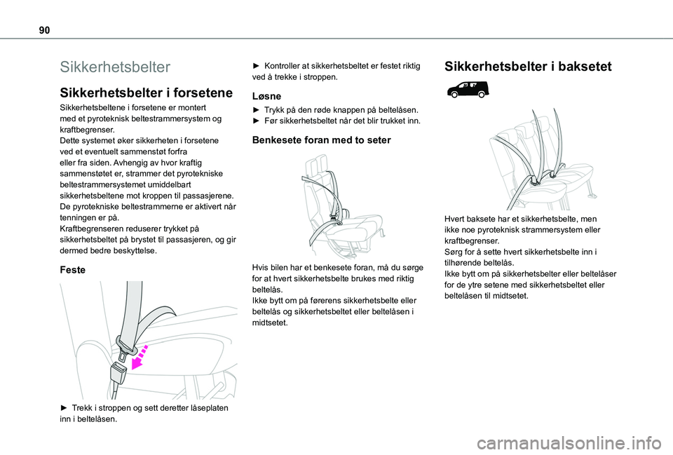 TOYOTA PROACE CITY 2020 Instruksjoner for bruk (in Norwegian) 90
Sikkerhetsbelter
Sikkerhetsbelter i forsetene
Sikkerhetsbeltene i forsetene er montert med et pyroteknisk beltestrammersystem og kraftbegrenser.Dette systemet øker sikkerheten i forsetene ved et e TOYOTA PROACE CITY 2020 Instruksjoner for bruk (in Norwegian) 90
Sikkerhetsbelter
Sikkerhetsbelter i forsetene
Sikkerhetsbeltene i forsetene er montert med et pyroteknisk beltestrammersystem og kraftbegrenser.Dette systemet øker sikkerheten i forsetene ved et e