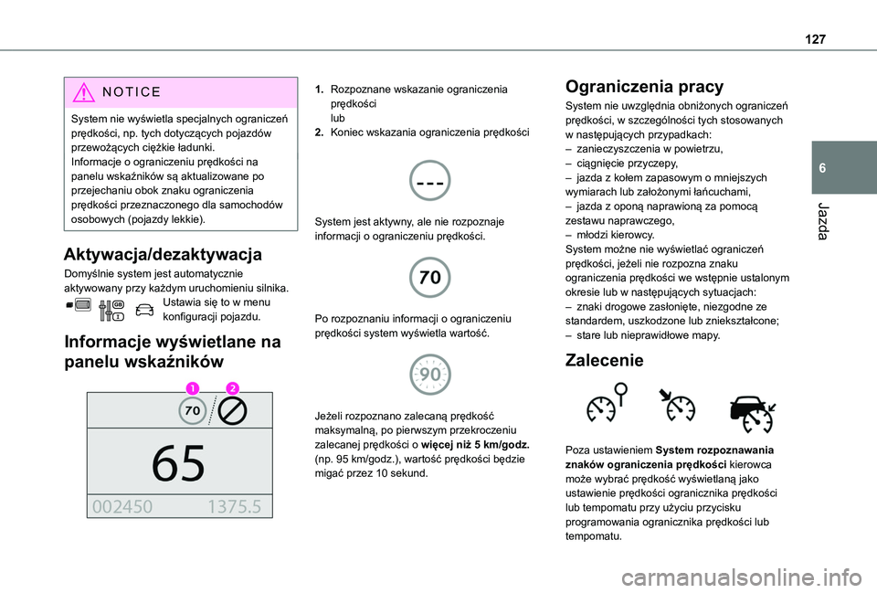 TOYOTA PROACE CITY 2020 Instrukcja obsługi (in Polish) 127
Jazda
6
NOTIC E
System nie wyświetla specjalnych ograniczeń prędkości, np. tych dotyczących pojazdów przewożących ciężkie ładunki.Informacje o ograniczeniu prędkości na panelu wskaźn TOYOTA PROACE CITY 2020 Instrukcja obsługi (in Polish) 127
Jazda
6
NOTIC E
System nie wyświetla specjalnych ograniczeń prędkości, np. tych dotyczących pojazdów przewożących ciężkie ładunki.Informacje o ograniczeniu prędkości na panelu wskaźn