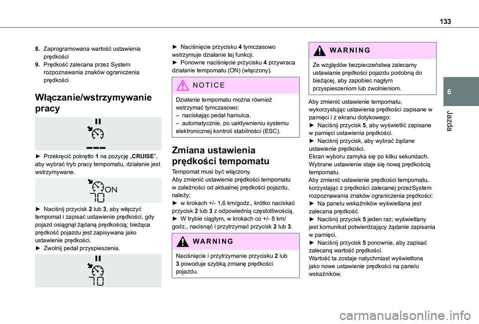 TOYOTA PROACE CITY 2020 Instrukcja obsługi (in Polish) 133
Jazda
6
8.Zaprogramowana wartość ustawienia prędkości
9.Prędkość zalecana przez System rozpoznawania znaków ograniczenia prędkości
Włączanie/wstrzymywanie
pracy
► Przekręcić po TOYOTA PROACE CITY 2020 Instrukcja obsługi (in Polish) 133
Jazda
6
8.Zaprogramowana wartość ustawienia prędkości
9.Prędkość zalecana przez System rozpoznawania znaków ograniczenia prędkości
Włączanie/wstrzymywanie
pracy
► Przekręcić po