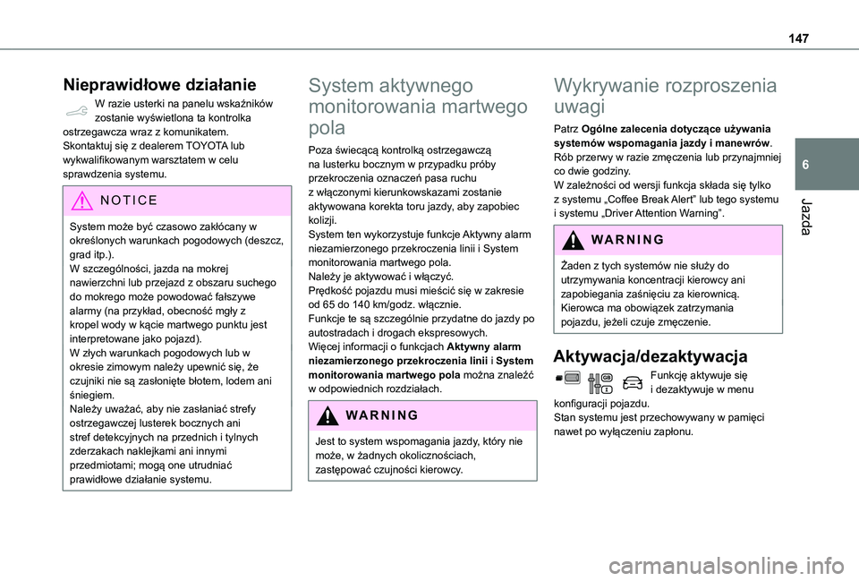 TOYOTA PROACE CITY 2020 Instrukcja obsługi (in Polish) 147
Jazda
6
Nieprawidłowe działanie
W razie usterki na panelu wskaźników zostanie wyświetlona ta kontrolka ostrzegawcza wraz z komunikatem.Skontaktuj się z dealerem TOYOTA lub wykwalifikowanym w TOYOTA PROACE CITY 2020 Instrukcja obsługi (in Polish) 147
Jazda
6
Nieprawidłowe działanie
W razie usterki na panelu wskaźników zostanie wyświetlona ta kontrolka ostrzegawcza wraz z komunikatem.Skontaktuj się z dealerem TOYOTA lub wykwalifikowanym w