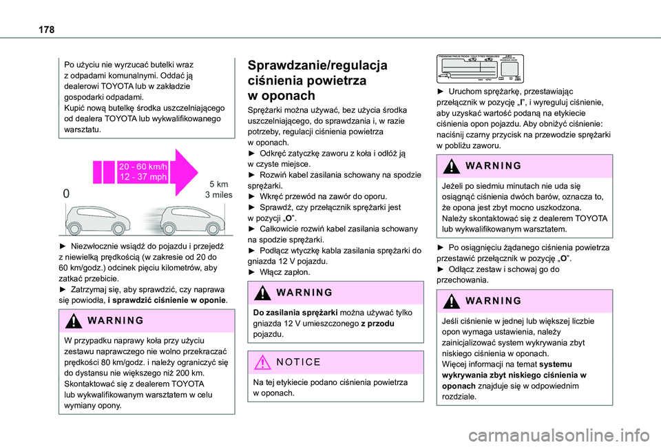 TOYOTA PROACE CITY 2020 Instrukcja obsługi (in Polish) 178
Po użyciu nie wyrzucać butelki wraz z odpadami komunalnymi. Oddać ją dealerowi TOYOTA lub w zakładzie gospodarki odpadami.Kupić nową butelkę środka uszczelniającego od dealera TOYOTA lub TOYOTA PROACE CITY 2020 Instrukcja obsługi (in Polish) 178
Po użyciu nie wyrzucać butelki wraz z odpadami komunalnymi. Oddać ją dealerowi TOYOTA lub w zakładzie gospodarki odpadami.Kupić nową butelkę środka uszczelniającego od dealera TOYOTA lub