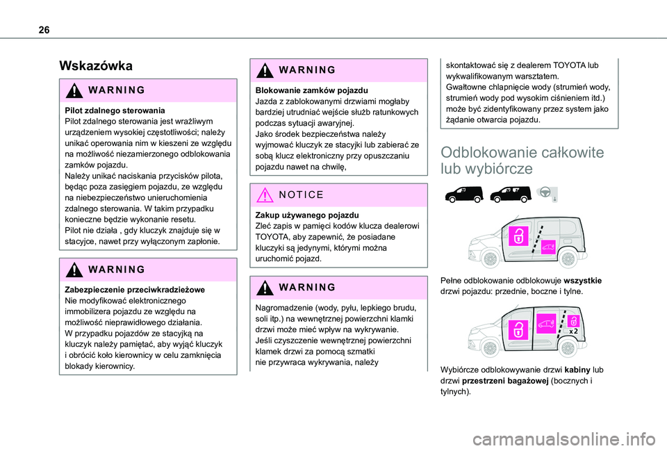 TOYOTA PROACE CITY 2020 Instrukcja obsługi (in Polish) 26
Wskazówka
WARNI NG
Pilot zdalnego sterowaniaPilot zdalnego sterowania jest wrażliwym urządzeniem wysokiej częstotliwości; należy unikać operowania nim w kieszeni ze względu na możliwość TOYOTA PROACE CITY 2020 Instrukcja obsługi (in Polish) 26
Wskazówka
WARNI NG
Pilot zdalnego sterowaniaPilot zdalnego sterowania jest wrażliwym urządzeniem wysokiej częstotliwości; należy unikać operowania nim w kieszeni ze względu na możliwość