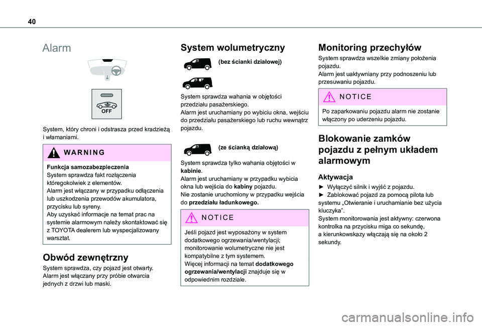 TOYOTA PROACE CITY 2020 Instrukcja obsługi (in Polish) 40
Alarm
System, który chroni i odstrasza przed kradzieżą i włamaniami.
WARNI NG
Funkcja samozabezpieczeniaSystem sprawdza fakt rozłączenia któregokolwiek z elementów.Alarm jest włącza TOYOTA PROACE CITY 2020 Instrukcja obsługi (in Polish) 40
Alarm
System, który chroni i odstrasza przed kradzieżą i włamaniami.
WARNI NG
Funkcja samozabezpieczeniaSystem sprawdza fakt rozłączenia któregokolwiek z elementów.Alarm jest włącza