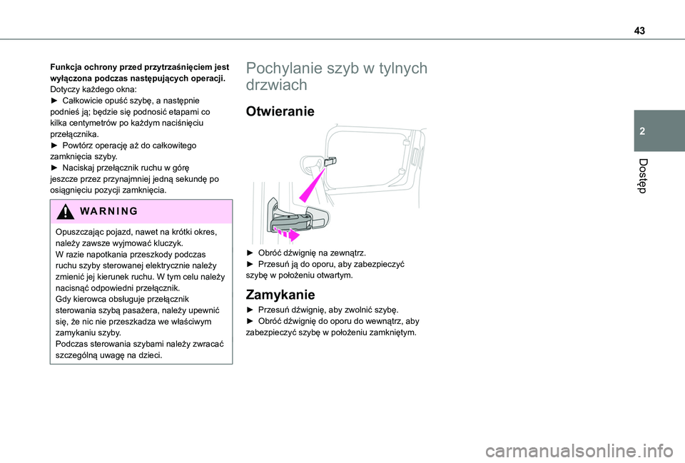 TOYOTA PROACE CITY 2020 Instrukcja obsługi (in Polish) 43
Dostęp
2
Funkcja ochrony przed przytrzaśnięciem jest wyłączona podczas następujących operacji.Dotyczy każdego okna:► Całkowicie opuść szybę, a następnie podnieś ją; będzie się po TOYOTA PROACE CITY 2020 Instrukcja obsługi (in Polish) 43
Dostęp
2
Funkcja ochrony przed przytrzaśnięciem jest wyłączona podczas następujących operacji.Dotyczy każdego okna:► Całkowicie opuść szybę, a następnie podnieś ją; będzie się po