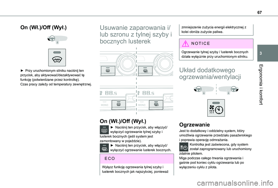 TOYOTA PROACE CITY 2020  Instrukcja obsługi (in Polish) 67
Ergonomia i komfort
3
On (Wł.)/Off (Wył.) 
  
 
► Przy uruchomionym silniku naciśnij ten przycisk, aby aktywować/dezaktywować tę funkcję (potwierdzane przez kontrolkę).Czas pracy zależy 