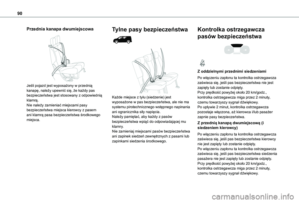 TOYOTA PROACE CITY 2020 Instrukcja obsługi (in Polish) 90
Przednia kanapa dwumiejscowa
Jeśli pojazd jest wyposażony w przednią kanapę, należy upewnić się, że każdy pas bezpieczeństwa jest stosowany z odpowiednią klamrą.Nie należy zamienia TOYOTA PROACE CITY 2020 Instrukcja obsługi (in Polish) 90
Przednia kanapa dwumiejscowa
Jeśli pojazd jest wyposażony w przednią kanapę, należy upewnić się, że każdy pas bezpieczeństwa jest stosowany z odpowiednią klamrą.Nie należy zamienia