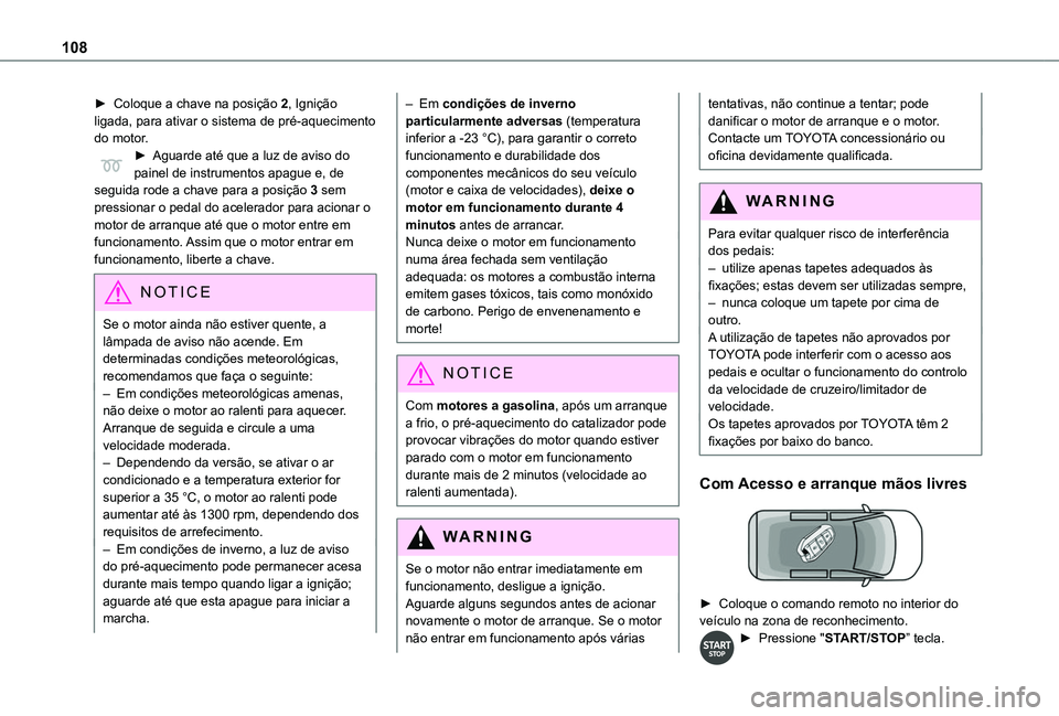 TOYOTA PROACE CITY 2020 Manual de utilização (in Portuguese) 108
► Coloque a chave na posição 2, Ignição ligada, para ativar o sistema de pré-aquecimento do motor.► Aguarde até que a luz de aviso do painel de instrumentos apague e, de seguida rode a c TOYOTA PROACE CITY 2020 Manual de utilização (in Portuguese) 108
► Coloque a chave na posição 2, Ignição ligada, para ativar o sistema de pré-aquecimento do motor.► Aguarde até que a luz de aviso do painel de instrumentos apague e, de seguida rode a c