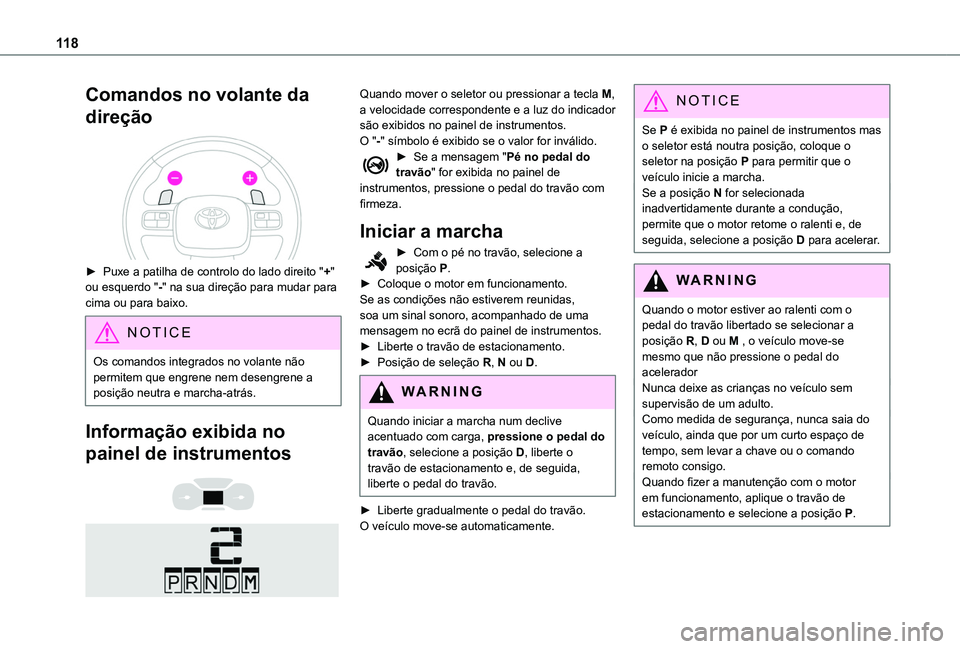 TOYOTA PROACE CITY 2020  Manual de utilização (in Portuguese) 11 8
Comandos no volante da 
direção 
 
► Puxe a patilha de controlo do lado direito "+" ou esquerdo "-" na sua direção para mudar para cima ou para baixo. 
NOTIC E
Os comandos i