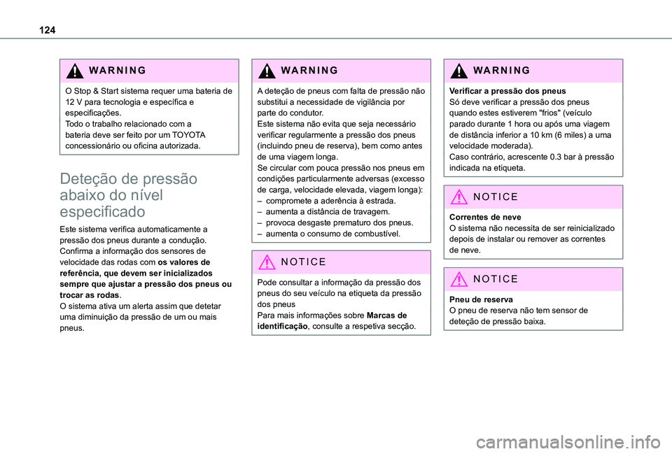 TOYOTA PROACE CITY 2020 Manual de utilização (in Portuguese) 124
WARNI NG
O Stop & Start sistema requer uma bateria de 12 V para tecnologia e específica e especificações.Todo o trabalho relacionado com a bateria deve ser feito por um TOYOTA concessionário o TOYOTA PROACE CITY 2020 Manual de utilização (in Portuguese) 124
WARNI NG
O Stop & Start sistema requer uma bateria de 12 V para tecnologia e específica e especificações.Todo o trabalho relacionado com a bateria deve ser feito por um TOYOTA concessionário o