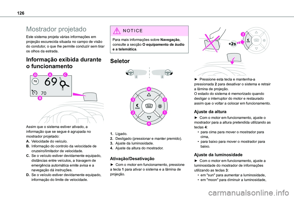 TOYOTA PROACE CITY 2020 Manual de utilização (in Portuguese) 126
Mostrador projetado
Este sistema projeta várias informações em projeção escurecida situada no campo de visão do condutor, o que lhe permite conduzir sem tirar os olhos da estrada.
Informaç TOYOTA PROACE CITY 2020 Manual de utilização (in Portuguese) 126
Mostrador projetado
Este sistema projeta várias informações em projeção escurecida situada no campo de visão do condutor, o que lhe permite conduzir sem tirar os olhos da estrada.
Informaç