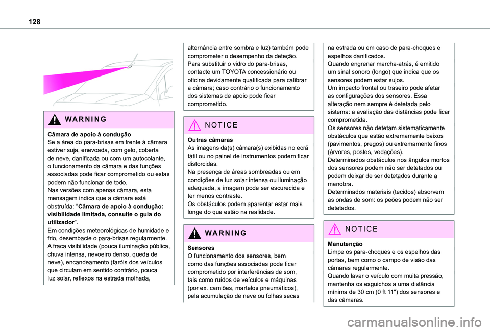 TOYOTA PROACE CITY 2020 Manual de utilização (in Portuguese) 128
WARNI NG
Câmara de apoio à conduçãoSe a área do para-brisas em frente à câmara estiver suja, enevoada, com gelo, coberta de neve, danificada ou com um autocolante, o funcionamento da c TOYOTA PROACE CITY 2020 Manual de utilização (in Portuguese) 128
WARNI NG
Câmara de apoio à conduçãoSe a área do para-brisas em frente à câmara estiver suja, enevoada, com gelo, coberta de neve, danificada ou com um autocolante, o funcionamento da c