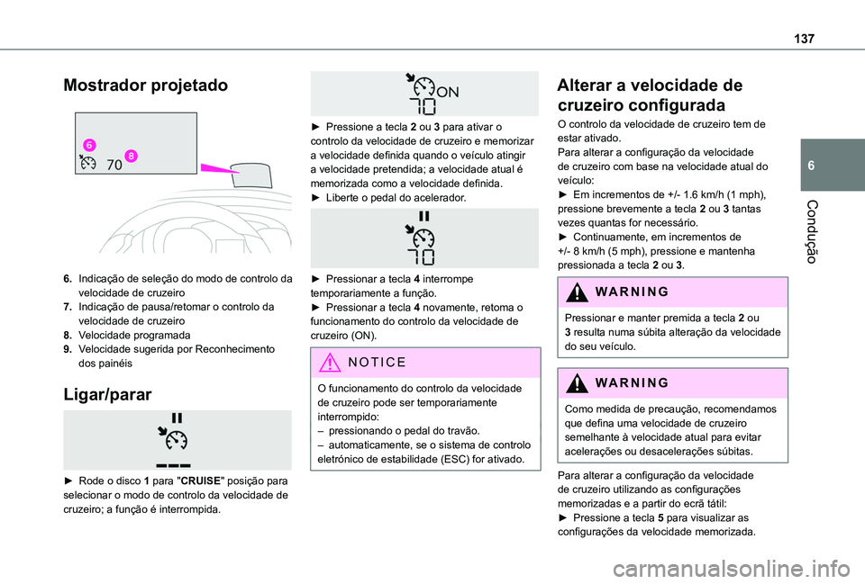 TOYOTA PROACE CITY 2020 Manual de utilização (in Portuguese) 137
Condução
6
Mostrador projetado
6.Indicação de seleção do modo de controlo da velocidade de cruzeiro
7.Indicação de pausa/retomar o controlo da velocidade de cruzeiro
8.Velocidade progra TOYOTA PROACE CITY 2020 Manual de utilização (in Portuguese) 137
Condução
6
Mostrador projetado
6.Indicação de seleção do modo de controlo da velocidade de cruzeiro
7.Indicação de pausa/retomar o controlo da velocidade de cruzeiro
8.Velocidade progra