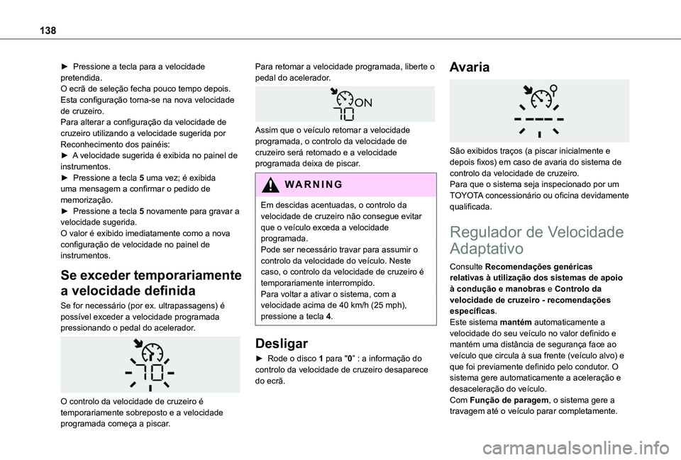 TOYOTA PROACE CITY 2020 Manual de utilização (in Portuguese) 138
► Pressione a tecla para a velocidade pretendida.O ecrã de seleção fecha pouco tempo depois.Esta configuração torna-se na nova velocidade de cruzeiro.Para alterar a configuração da veloci TOYOTA PROACE CITY 2020 Manual de utilização (in Portuguese) 138
► Pressione a tecla para a velocidade pretendida.O ecrã de seleção fecha pouco tempo depois.Esta configuração torna-se na nova velocidade de cruzeiro.Para alterar a configuração da veloci