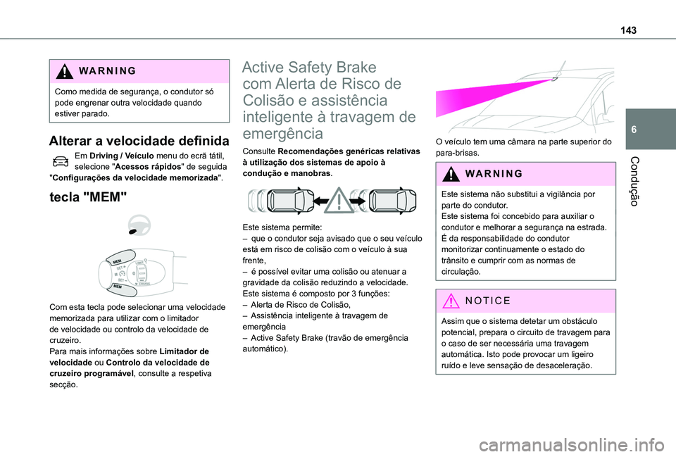 TOYOTA PROACE CITY 2020 Manual de utilização (in Portuguese) 143
Condução
6
WARNI NG
Como medida de segurança, o condutor só pode engrenar outra velocidade quando estiver parado.
Alterar a velocidade definida
Em Driving / Veículo menu do ecrã tátil, sele TOYOTA PROACE CITY 2020 Manual de utilização (in Portuguese) 143
Condução
6
WARNI NG
Como medida de segurança, o condutor só pode engrenar outra velocidade quando estiver parado.
Alterar a velocidade definida
Em Driving / Veículo menu do ecrã tátil, sele