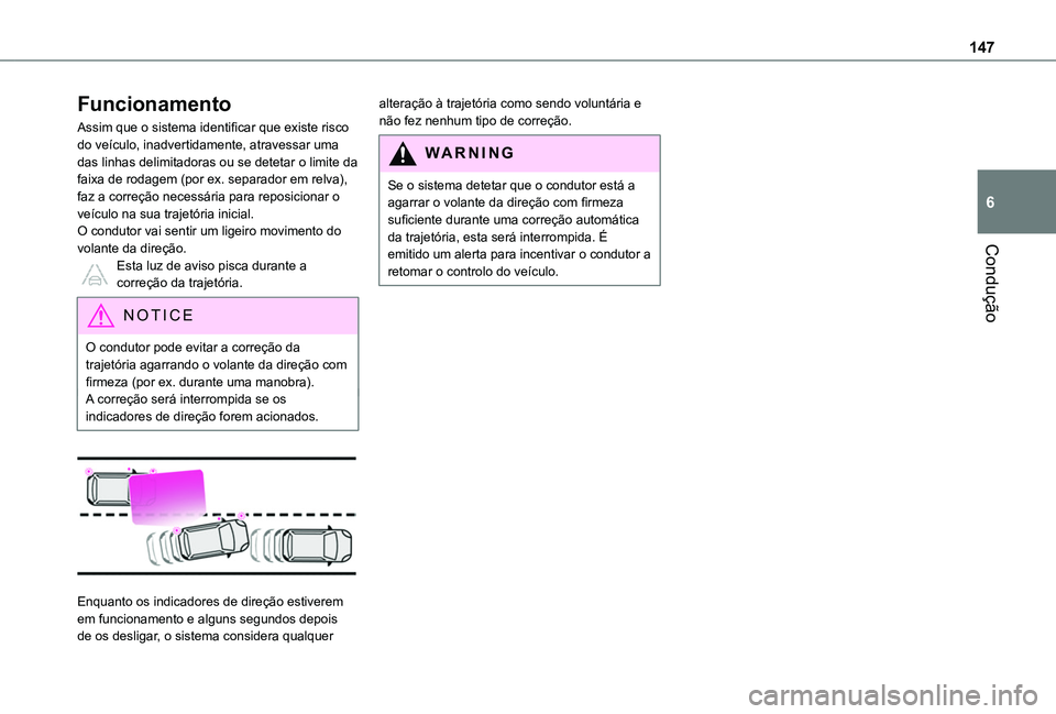 TOYOTA PROACE CITY 2020 Manual de utilização (in Portuguese) 147
Condução
6
Funcionamento
Assim que o sistema identificar que existe risco do veículo, inadvertidamente, atravessar uma das linhas delimitadoras ou se detetar o limite da faixa de rodagem (por e TOYOTA PROACE CITY 2020 Manual de utilização (in Portuguese) 147
Condução
6
Funcionamento
Assim que o sistema identificar que existe risco do veículo, inadvertidamente, atravessar uma das linhas delimitadoras ou se detetar o limite da faixa de rodagem (por e