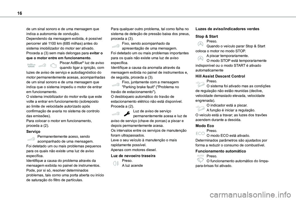 TOYOTA PROACE CITY 2020 Manual de utilização (in Portuguese) 16
de um sinal sonoro e de uma mensagem que indica a autonomia de condução.Dependendo da mensagem exibida, é possível percorrer até 1100 km (685 milhas) antes do sistema imobilizador do motor ser TOYOTA PROACE CITY 2020 Manual de utilização (in Portuguese) 16
de um sinal sonoro e de uma mensagem que indica a autonomia de condução.Dependendo da mensagem exibida, é possível percorrer até 1100 km (685 milhas) antes do sistema imobilizador do motor ser