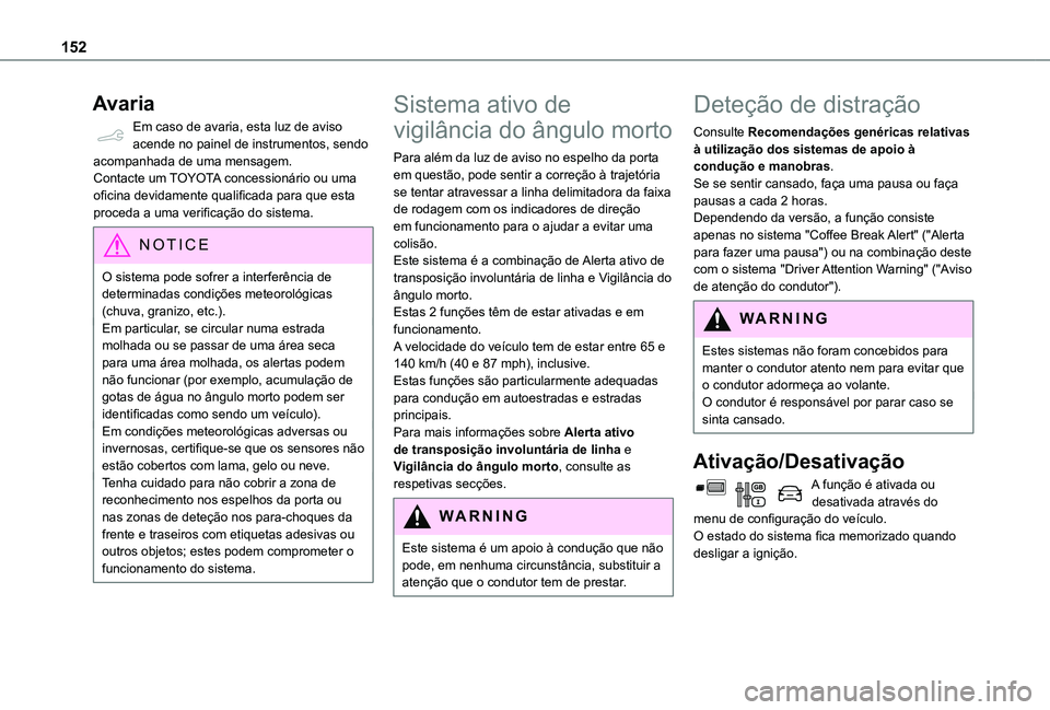 TOYOTA PROACE CITY 2020 Manual de utilização (in Portuguese) 152
Avaria
Em caso de avaria, esta luz de aviso acende no painel de instrumentos, sendo acompanhada de uma mensagem.Contacte um TOYOTA concessionário ou uma oficina devidamente qualificada para que e TOYOTA PROACE CITY 2020 Manual de utilização (in Portuguese) 152
Avaria
Em caso de avaria, esta luz de aviso acende no painel de instrumentos, sendo acompanhada de uma mensagem.Contacte um TOYOTA concessionário ou uma oficina devidamente qualificada para que e