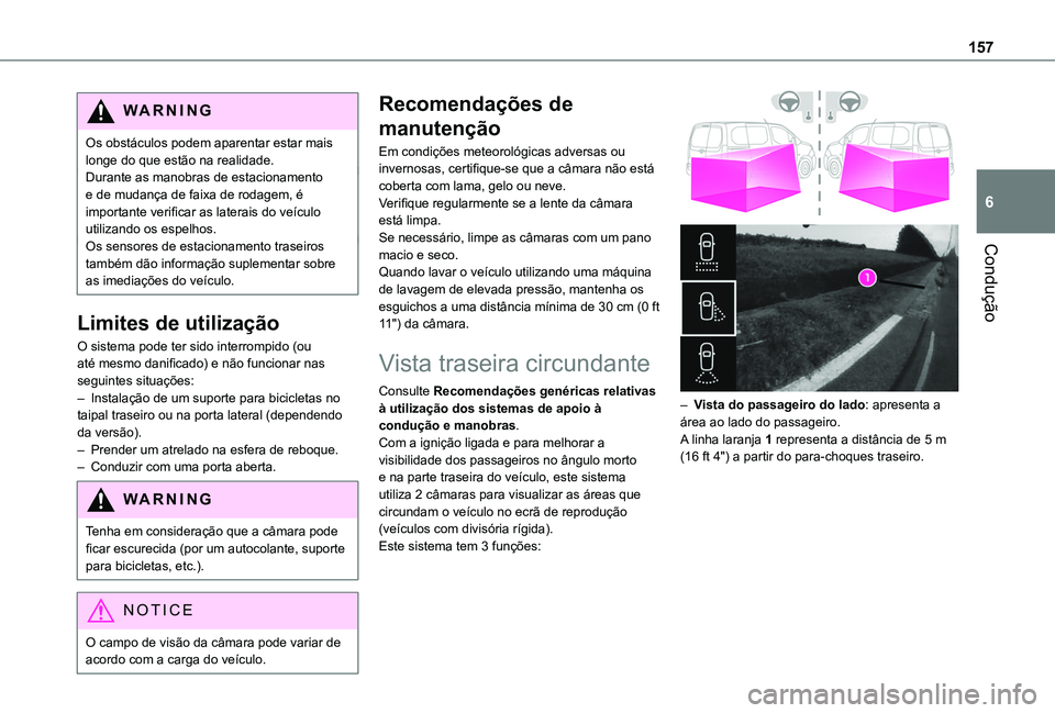 TOYOTA PROACE CITY 2020 Manual de utilização (in Portuguese) 157
Condução
6
WARNI NG
Os obstáculos podem aparentar estar mais longe do que estão na realidade.Durante as manobras de estacionamento e de mudança de faixa de rodagem, é importante verificar as TOYOTA PROACE CITY 2020 Manual de utilização (in Portuguese) 157
Condução
6
WARNI NG
Os obstáculos podem aparentar estar mais longe do que estão na realidade.Durante as manobras de estacionamento e de mudança de faixa de rodagem, é importante verificar as
