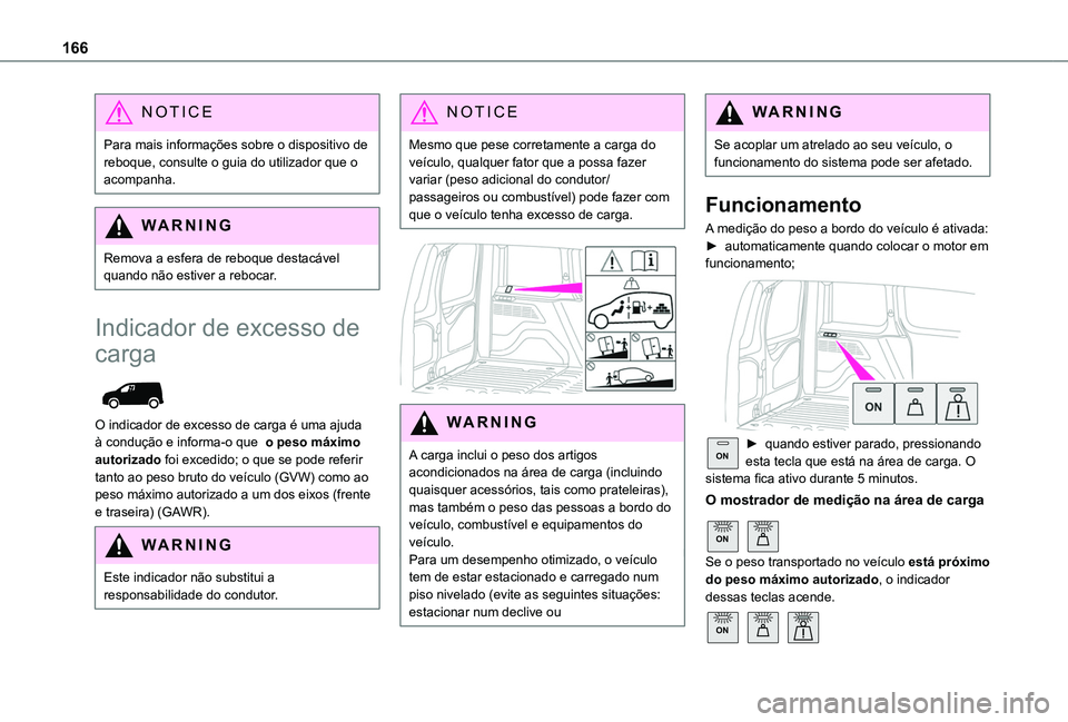 TOYOTA PROACE CITY 2020 Manual de utilização (in Portuguese) 166
NOTIC E
Para mais informações sobre o dispositivo de reboque, consulte o guia do utilizador que o acompanha.
WARNI NG
Remova a esfera de reboque destacável quando não estiver a rebocar.
Indic TOYOTA PROACE CITY 2020 Manual de utilização (in Portuguese) 166
NOTIC E
Para mais informações sobre o dispositivo de reboque, consulte o guia do utilizador que o acompanha.
WARNI NG
Remova a esfera de reboque destacável quando não estiver a rebocar.
Indic