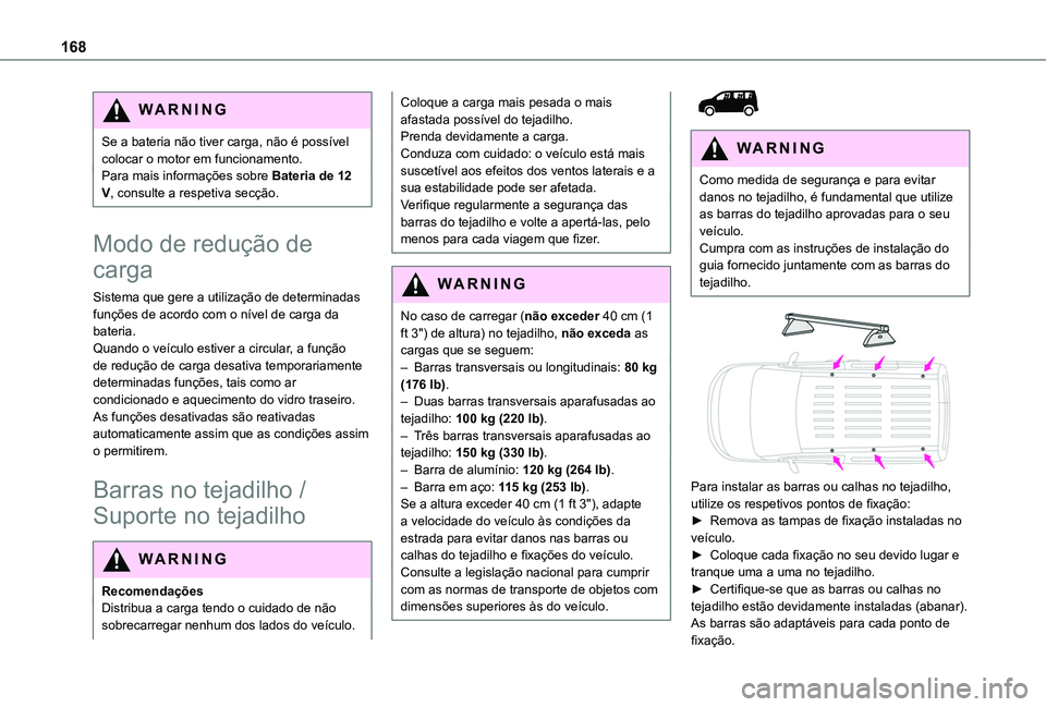 TOYOTA PROACE CITY 2020 Manual de utilização (in Portuguese) 168
WARNI NG
Se a bateria não tiver carga, não é possível colocar o motor em funcionamento.Para mais informações sobre Bateria de 12 V, consulte a respetiva secção.
Modo de redução de
carga TOYOTA PROACE CITY 2020 Manual de utilização (in Portuguese) 168
WARNI NG
Se a bateria não tiver carga, não é possível colocar o motor em funcionamento.Para mais informações sobre Bateria de 12 V, consulte a respetiva secção.
Modo de redução de
carga