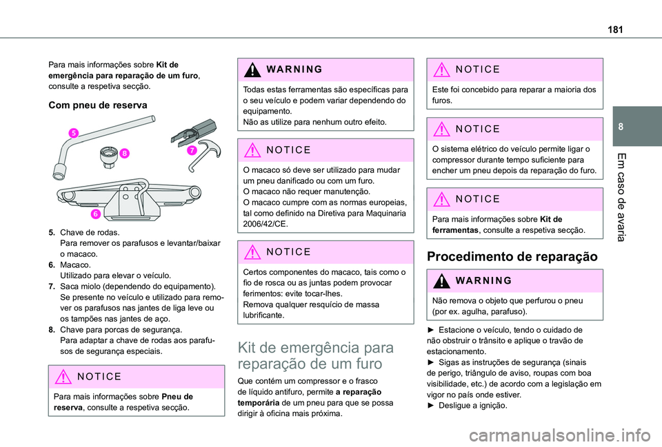 TOYOTA PROACE CITY 2020 Manual de utilização (in Portuguese) 181
Em caso de avaria
8
Para mais informações sobre Kit de emergência para reparação de um furo, consulte a respetiva secção.
Com pneu de reserva
5.Chave de rodas.Para remover os parafusos e le TOYOTA PROACE CITY 2020 Manual de utilização (in Portuguese) 181
Em caso de avaria
8
Para mais informações sobre Kit de emergência para reparação de um furo, consulte a respetiva secção.
Com pneu de reserva
5.Chave de rodas.Para remover os parafusos e le