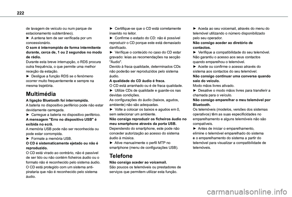 TOYOTA PROACE CITY 2020  Manual de utilização (in Portuguese) 222
de lavagem de veículo ou num parque de estacionamento subterrâneo).► A antena tem de ser verificada por um concessionário. O som é interrompido de forma intermitente durante, cerca de, 1 ou 