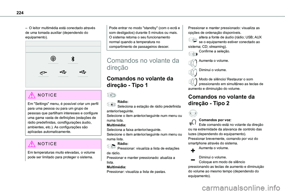 TOYOTA PROACE CITY 2020  Manual de utilização (in Portuguese) 224
– O leitor multimédia está conectado através de uma tomada auxiliar (dependendo do equipamento). 
 
NOTIC E
Em "Settings" menu, é possível criar um perfil para uma pessoa ou para um