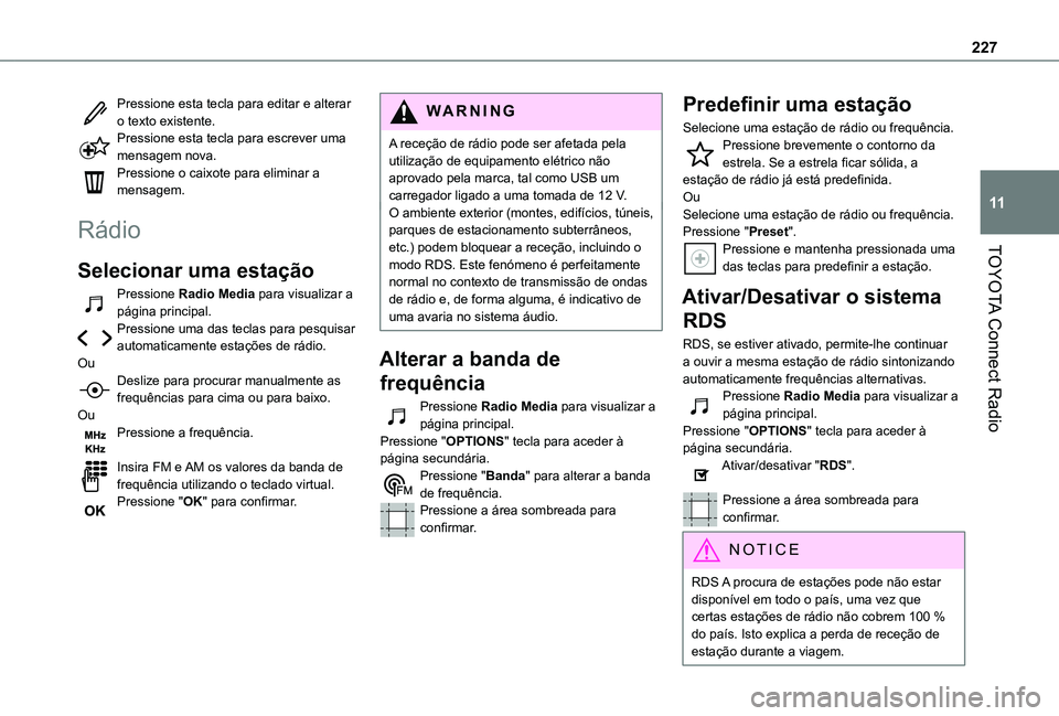 TOYOTA PROACE CITY 2020  Manual de utilização (in Portuguese) 227
TOYOTA Connect Radio
11
Pressione esta tecla para editar e alterar o texto existente.Pressione esta tecla para escrever uma mensagem nova.Pressione o caixote para eliminar a mensagem.
Rádio
Selec