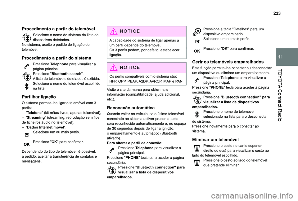 TOYOTA PROACE CITY 2020  Manual de utilização (in Portuguese) 233
TOYOTA Connect Radio
11
Procedimento a partir do telemóvel
Selecione o nome do sistema da lista de dispositivos detetados.No sistema, aceite o pedido de ligação do telemóvel.
Procedimento a pa