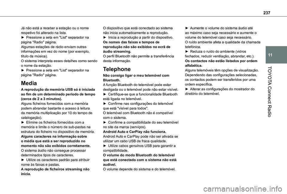 TOYOTA PROACE CITY 2020  Manual de utilização (in Portuguese) 237
TOYOTA Connect Radio
11
Já não está a receber a estação ou o nome respetivo foi alterado na lista.► Pressione a seta em "List" separador na página "Radio" página.Algumas e