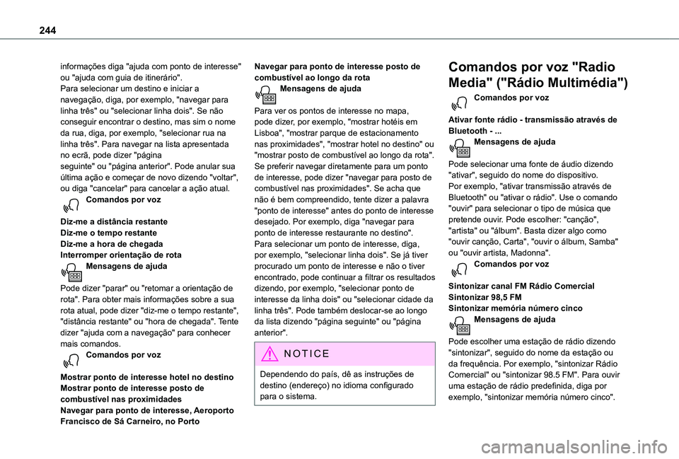 TOYOTA PROACE CITY 2020  Manual de utilização (in Portuguese) 244
informações diga "ajuda com ponto de interesse" ou "ajuda com guia de itinerário".Para selecionar um destino e iniciar a navegação, diga, por exemplo, "navegar para linha 