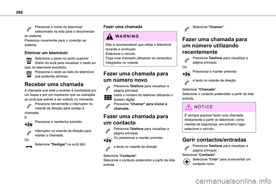 TOYOTA PROACE CITY 2020  Manual de utilização (in Portuguese) 260
Pressione o nome do telemóvel selecionado na lista para o desconectar do sistema.Pressione novamente para o conectar ao sistema.
Eliminar um telemóvel
Selecione o cesto no canto superior direito