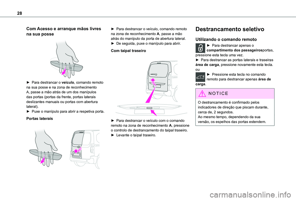 TOYOTA PROACE CITY 2020 Manual de utilização (in Portuguese) 28
Com Acesso e arranque mãos livres
na sua posse
► Para destrancar o veículo, comando remoto na sua posse e na zona de reconhecimento A, passe a mão atrás de um dos manípulos das portas (p TOYOTA PROACE CITY 2020 Manual de utilização (in Portuguese) 28
Com Acesso e arranque mãos livres
na sua posse
► Para destrancar o veículo, comando remoto na sua posse e na zona de reconhecimento A, passe a mão atrás de um dos manípulos das portas (p