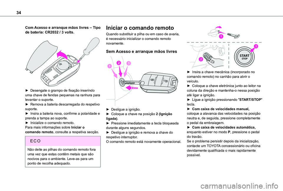 TOYOTA PROACE CITY 2020 Manual de utilização (in Portuguese) 34
Com Acesso e arranque mãos livres ‒ Tipo de bateria: CR2032 / 3 volts.
► Desengate o grampo de fixação inserindo uma chave de fendas pequenas na ranhura para levantar o suporte.► Remova TOYOTA PROACE CITY 2020 Manual de utilização (in Portuguese) 34
Com Acesso e arranque mãos livres ‒ Tipo de bateria: CR2032 / 3 volts.
► Desengate o grampo de fixação inserindo uma chave de fendas pequenas na ranhura para levantar o suporte.► Remova