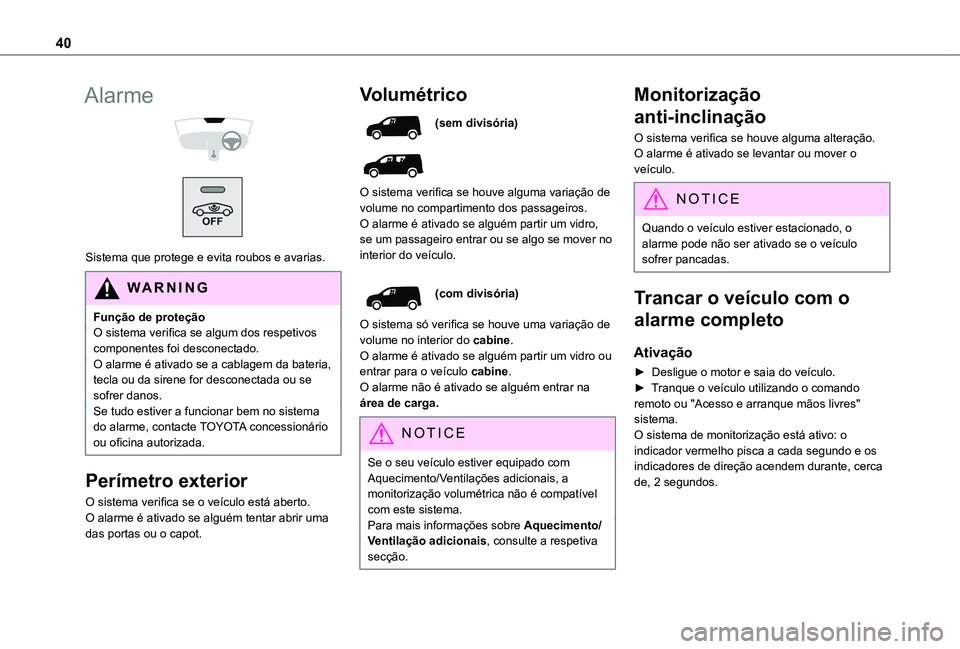 TOYOTA PROACE CITY 2020 Manual de utilização (in Portuguese) 40
Alarme
Sistema que protege e evita roubos e avarias.
WARNI NG
Função de proteçãoO sistema verifica se algum dos respetivos componentes foi desconectado.O alarme é ativado se a cablagem d TOYOTA PROACE CITY 2020 Manual de utilização (in Portuguese) 40
Alarme
Sistema que protege e evita roubos e avarias.
WARNI NG
Função de proteçãoO sistema verifica se algum dos respetivos componentes foi desconectado.O alarme é ativado se a cablagem d