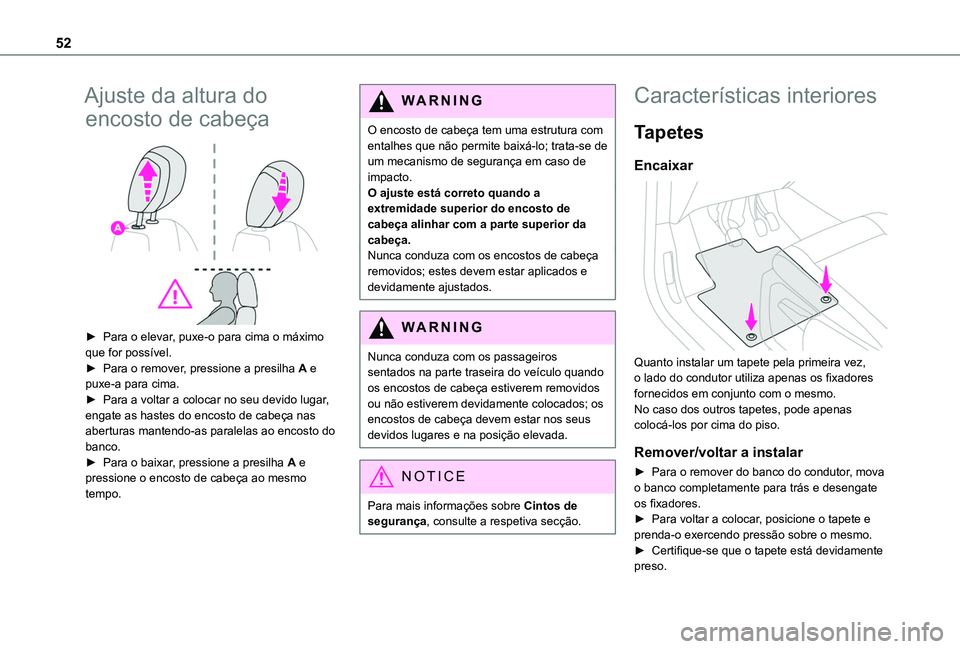 TOYOTA PROACE CITY 2020  Manual de utilização (in Portuguese) 52
Ajuste da altura do 
encosto de cabeça 
 
► Para o elevar, puxe-o para cima o máximo que for possível.► Para o remover, pressione a presilha A e puxe-a para cima.► Para a voltar a colocar 
