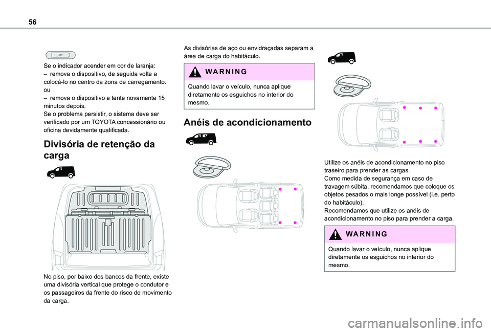 TOYOTA PROACE CITY 2020  Manual de utilização (in Portuguese) 56
 
 
Se o indicador acender em cor de laranja:– remova o dispositivo, de seguida volte a colocá-lo no centro da zona de carregamento.ou– remova o dispositivo e tente novamente 15 minutos depois