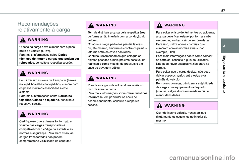 TOYOTA PROACE CITY 2020  Manual de utilização (in Portuguese) 57
Ergonomia e conforto
3
Recomendações 
relativamente à carga
WARNI NG
O peso da carga deve cumprir com o peso bruto do veículo (GTW).Para mais informações sobre Dados técnicos do motor e carg
