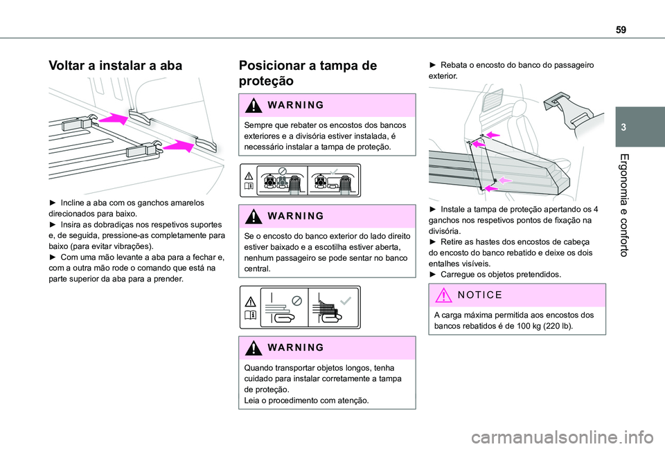 TOYOTA PROACE CITY 2020  Manual de utilização (in Portuguese) 59
Ergonomia e conforto
3
Voltar a instalar a aba 
 
► Incline a aba com os ganchos amarelos direcionados para baixo.► Insira as dobradiças nos respetivos suportes e, de seguida, pressione-as com