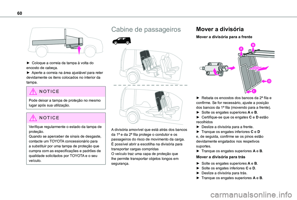 TOYOTA PROACE CITY 2020  Manual de utilização (in Portuguese) 60
 
► Coloque a correia da tampa à volta do encosto de cabeça.► Aperte a correia na área ajustável para reter devidamente os itens colocados no interior da tampa.
NOTIC E
Pode deixar a tampa 